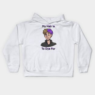 My Hair Is To Dye for Kids Hoodie